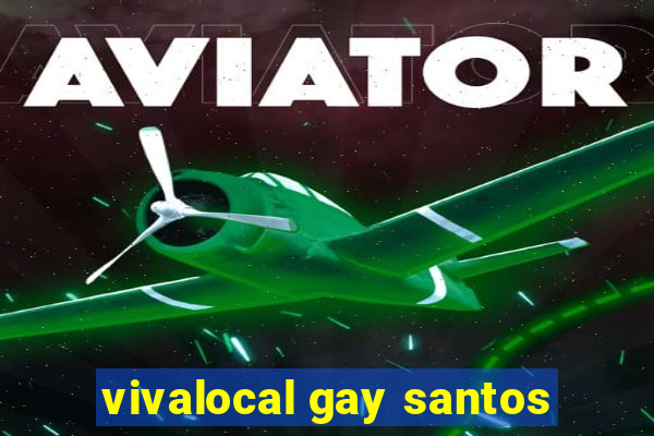 vivalocal gay santos